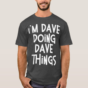 I'm Dave Doing Dave Things Funny Personalised Birt T-Shirt