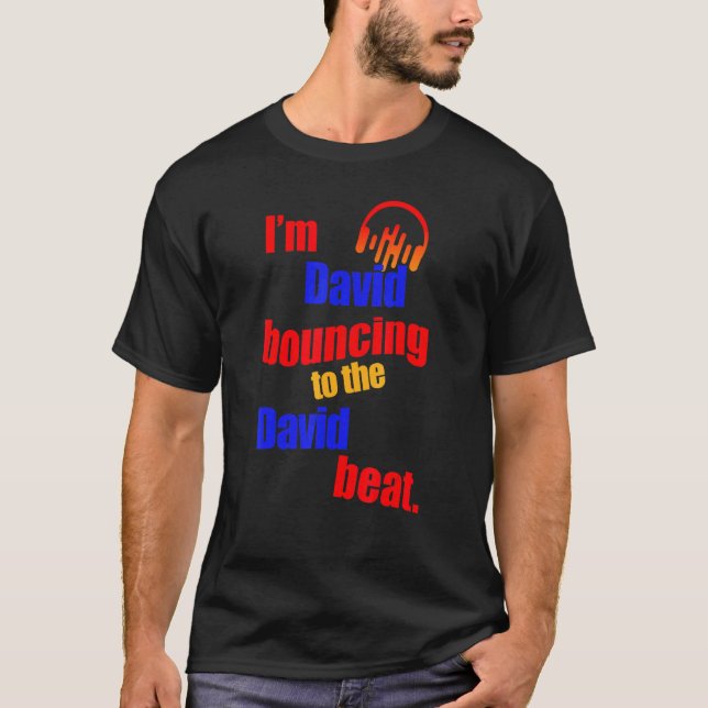 I'm David Bouncing To The David  David T-Shirt (Front)