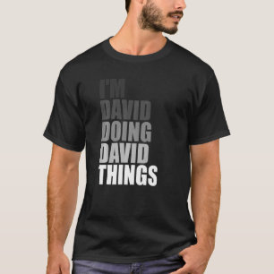 I'M DAVID DOING DAVID THINGS Birthday Dude Quote T-Shirt