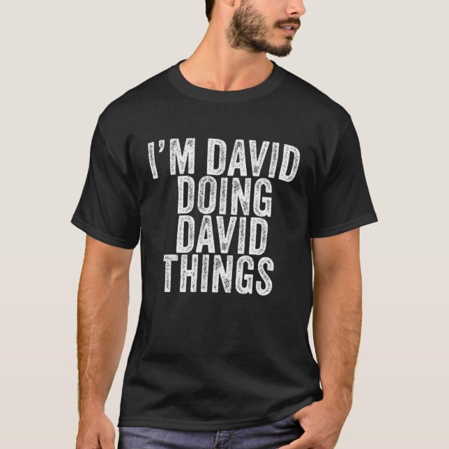 I'm David Doing David Things Funny David Birthday T-Shirt (Front)