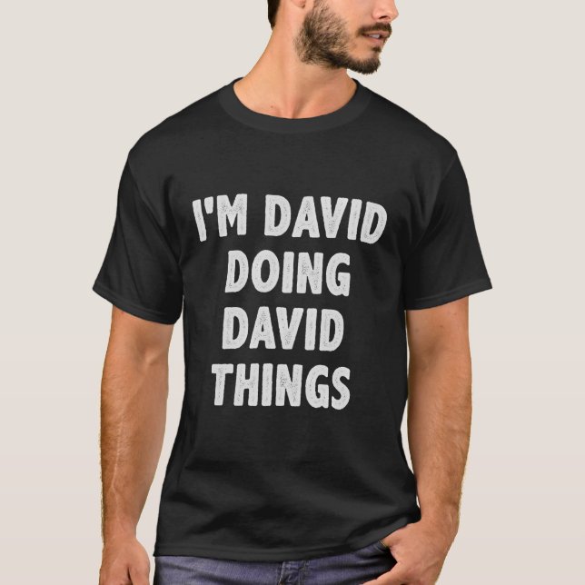 I'M David Doing David Things - Funny Gift For Davi T-Shirt (Front)