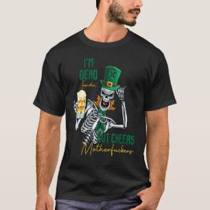 I'm Dead Inside But Cheers Funny Skeleton St Patri T-Shirt