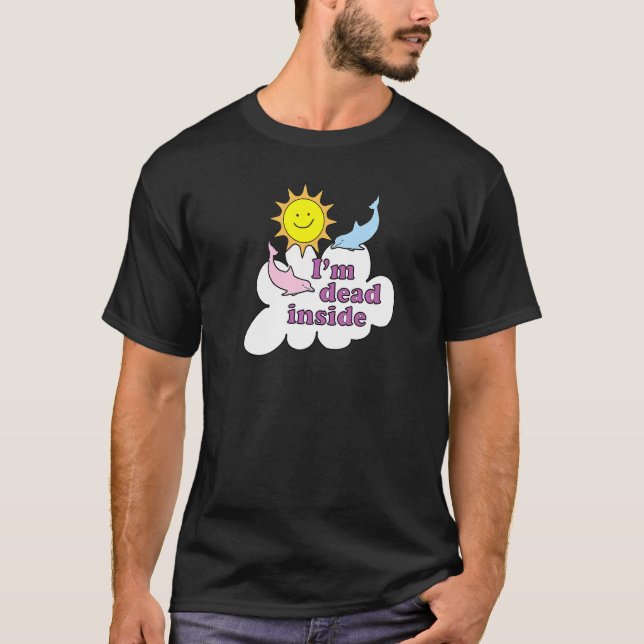 I'm Dead Inside  Cheerful Dolphins And Sunshine T-Shirt (Front)