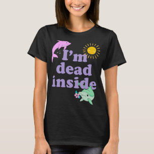 I'm Dead Inside Dolphin Funny Humour Sarcastic Quo T-Shirt