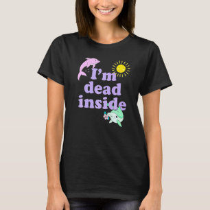 Im Dead Inside Dolphin  Humour Sarcastic Quote T-Shirt