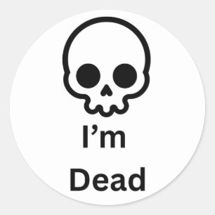 Im dead sticker