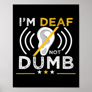 I'm Deaf. Not Dumb. ASL Deaf Sign Language Deaf Aw