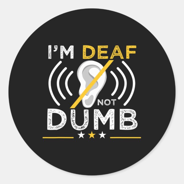 I'm Deaf. Not Dumb. ASL Deaf Sign Language Deaf Aw Classic Round Sticker (Front)