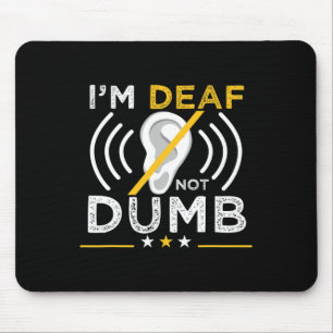 I'm Deaf. Not Dumb. ASL Deaf Sign Language Deaf Aw Mouse Mat