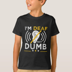 I'm Deaf. Not Dumb. Asl Deaf Sign Language Deaf Aw T-Shirt