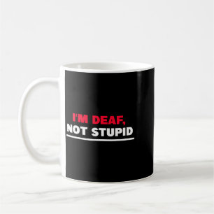 Im Deaf Not Stupid Funny Sarcastic Quote Coffee Mug