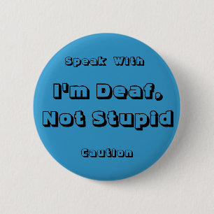 I'm Deaf, Not Stupid, Speak, With,... - Customised 6 Cm Round Badge