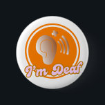 I'm Deaf symbol badge - orange<br><div class="desc">I dedicate this design to people with hearing problems. It features a orange theme with the words "I'm deaf" and ear and medical symbols. This elegant and cool design is also suitable as a gift for those with deaf disability.</div>