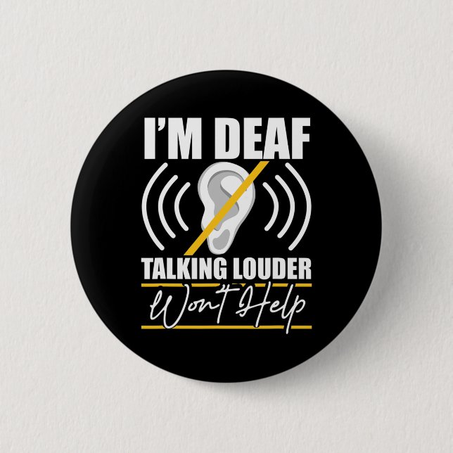 I'm Deaf. Talking Louder Won't Help! ASL Deaf Awar 6 Cm Round Badge (Front)