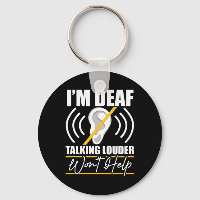 I'm Deaf. Talking Louder Won't Help! ASL Deaf Awar Key Ring (Front)