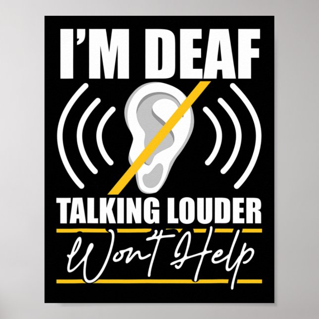 I'm Deaf. Talking Louder Won't Help! ASL Deaf Awar Poster (Front)