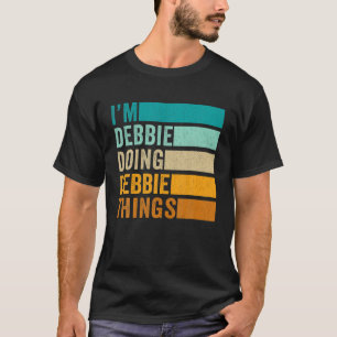 I'm Debbie Doing Debbie Things - Funny First Name T-Shirt