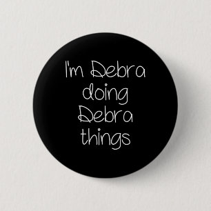 I'm Debra Doing Funny Things Women Name Birthday G 6 Cm Round Badge