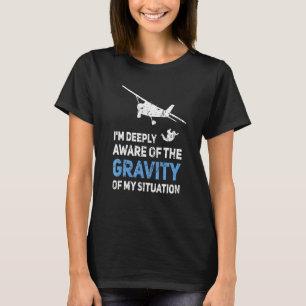 Im Deeply Aware Of The Gravity Of My Situation Sky T-Shirt