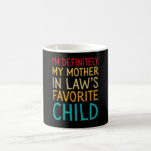 i'm definitely my mother in law's favorite child coffee mug