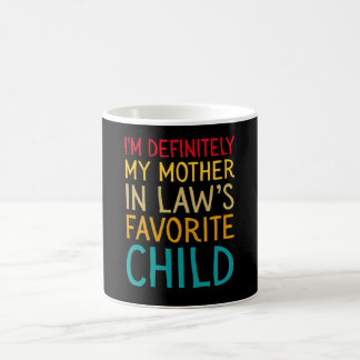 i'm definitely my mother in law's favorite child coffee mug