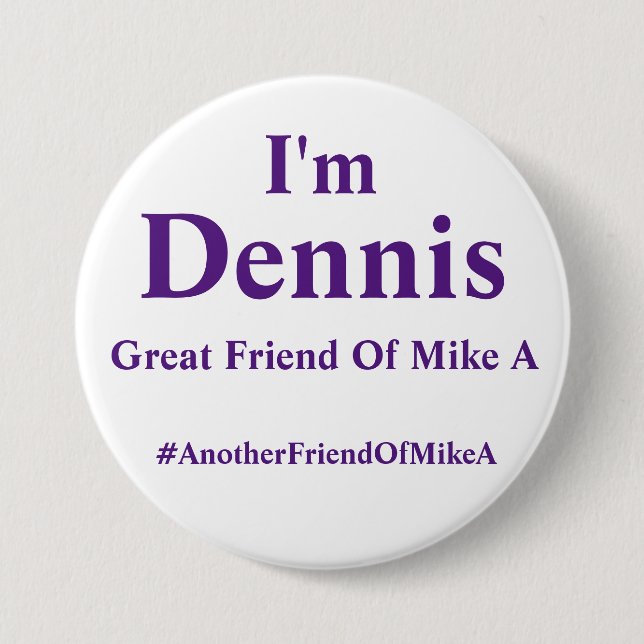 I'm Dennis - Another Friend Of Mike A 7.5 Cm Round Badge (Front)