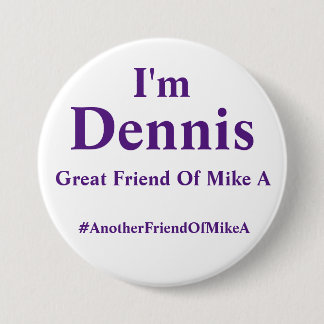 I'm Dennis - Another Friend Of Mike A 7.5 Cm Round Badge