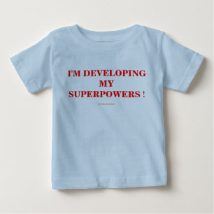 I'M DEVELOPING MY SUPERPOWERS ! BABY T-Shirt