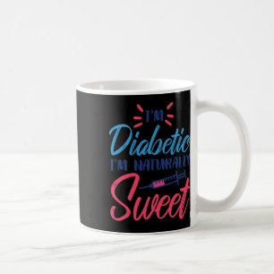 I'm Diabetic I'm Naturally Sweet Coffee Mug