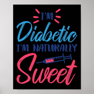 I'm Diabetic I'm Naturally Sweet Poster