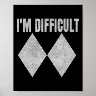 I'm Difficult Funny Double Black Diamonds Ski Snow Poster