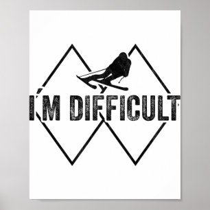 I'm Difficult Funny Ski Snow Skier Skiing Downhill Poster