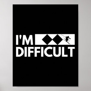 I'm Difficult Snow Ski Trip Funny Snow Skiing Down Poster