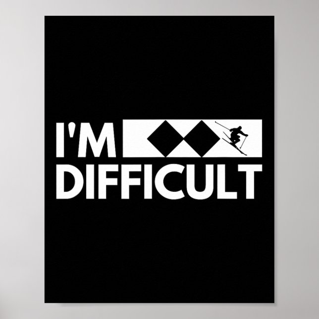 I'm Difficult Snow Ski Trip Funny Snow Skiing Down Poster (Front)