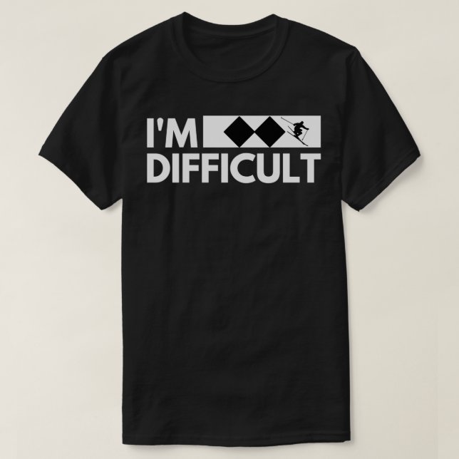 Im Difficult Snow Ski Trip Funny Snow Skiing Downh T-Shirt (Design Front)