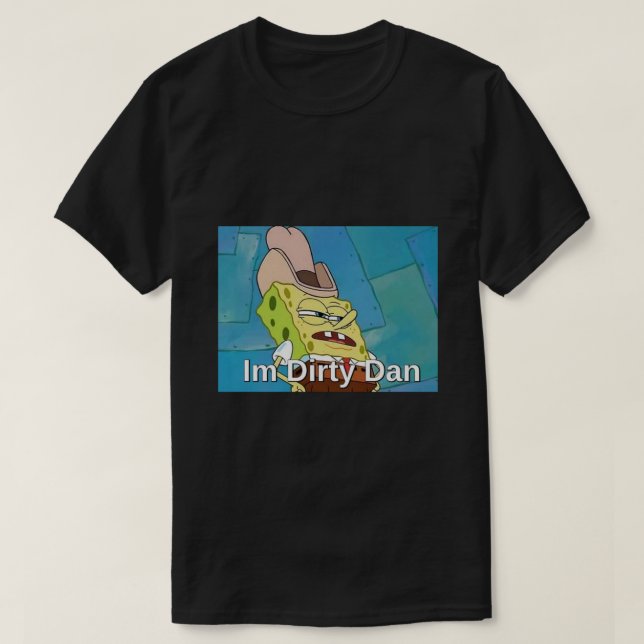 Im Dirty Dan .png T-Shirt (Design Front)