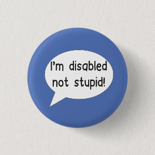 I'm disabled not stupid pin badge disability aid