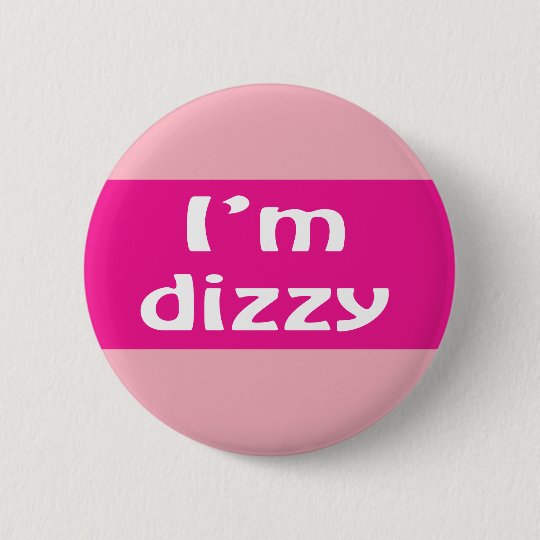 I'm dizzy badge vertigo menieres dizziness | Zazzle.co.uk