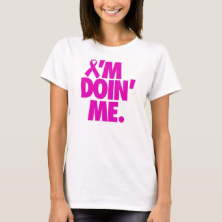 I'M DOIN' ME. (BREAST CANCER AWARENESS) T-Shirt