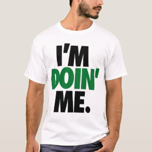 I'm Doin' Me. by: Trenz Unltd. (Celtics) T-Shirt