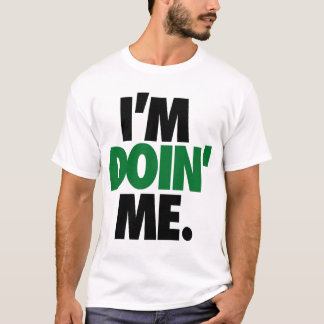 I'm Doin' Me. by: Trenz Unltd. (Celtics) T-Shirt