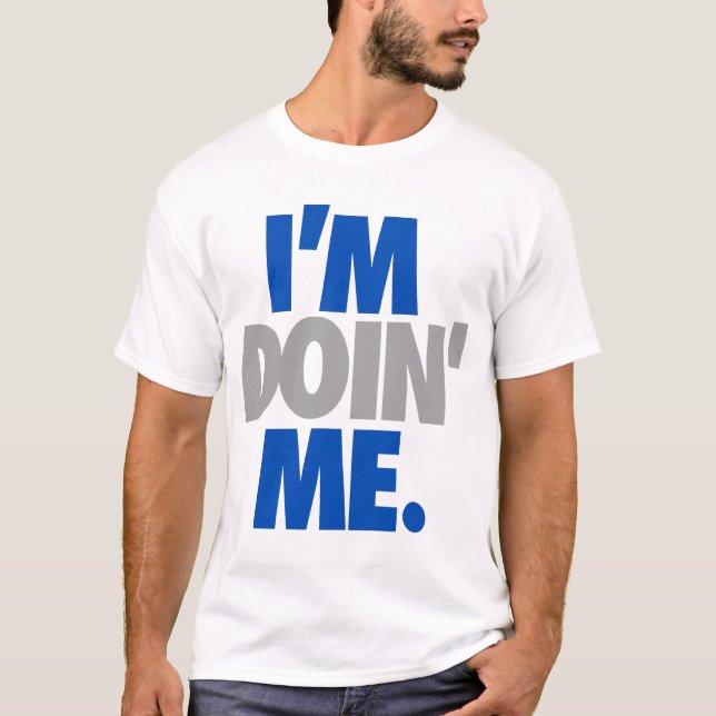 I'm Doin' Me. by: Trenz Unltd. (Cowboys) T-Shirt (Front)