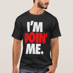 I'm Doin' Me. by: Trenz Unltd. (Falcons) T-Shirt