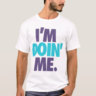 I'm Doin' Me. by: Trenz Unltd. (Hornets) T-Shirt