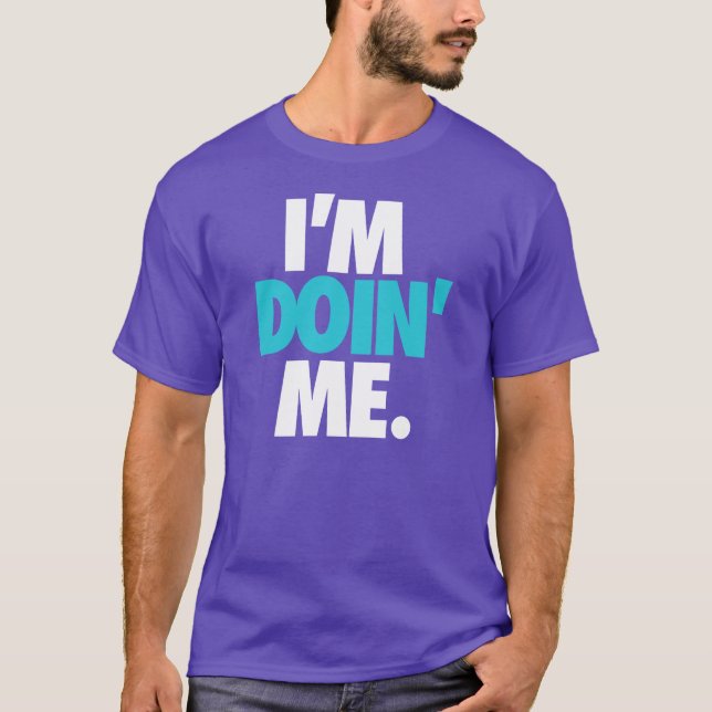I'm Doin' Me. by: Trenz Unltd. (Hornets) Tee (Front)