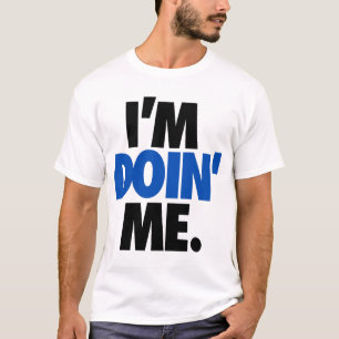I'm Doin' Me. by: Trenz Unltd. T-Shirt