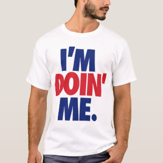 I'm Doin' Me. by: Trenz Unltd. (USA) T-Shirt