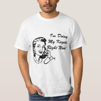 I'm Doing My Kegels Right Now T-Shirt