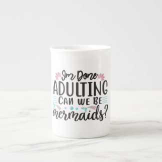 I'm Done Adulting Can We Be Mermaids ? Bone China Mug
