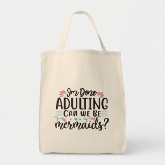 I'm Done Adulting Can We Be Mermaids Tote Bag